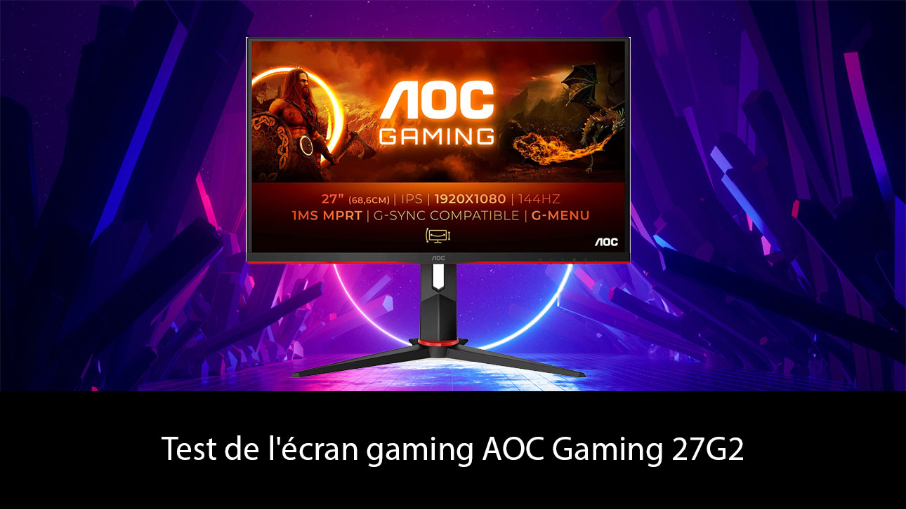 Test de l'écran gaming AOC Gaming 27G2