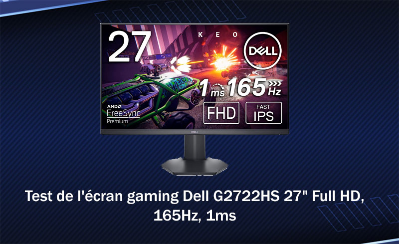 Test de l'écran gaming Dell G2722HS 27" Full HD, 165Hz, 1ms