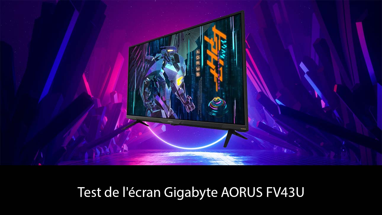 Test de l'écran Gigabyte AORUS FV43U