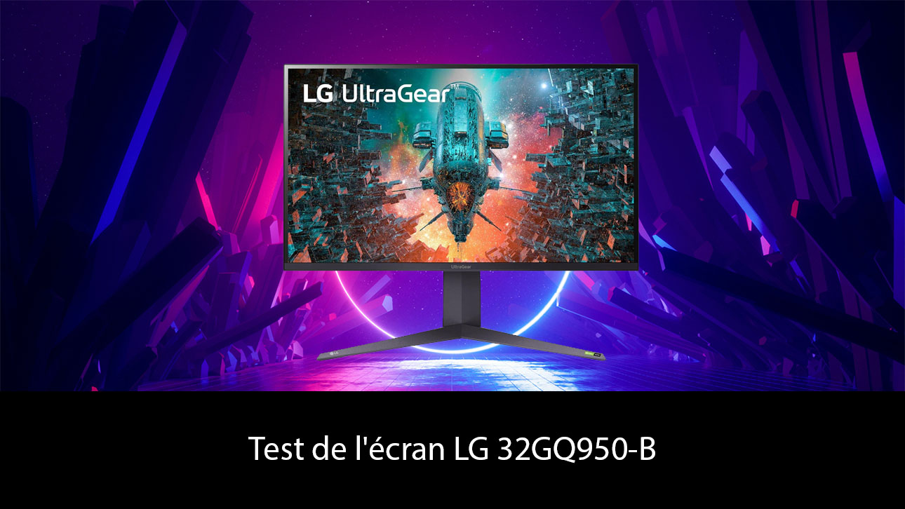 Test de l'écran LG 32GQ950-B