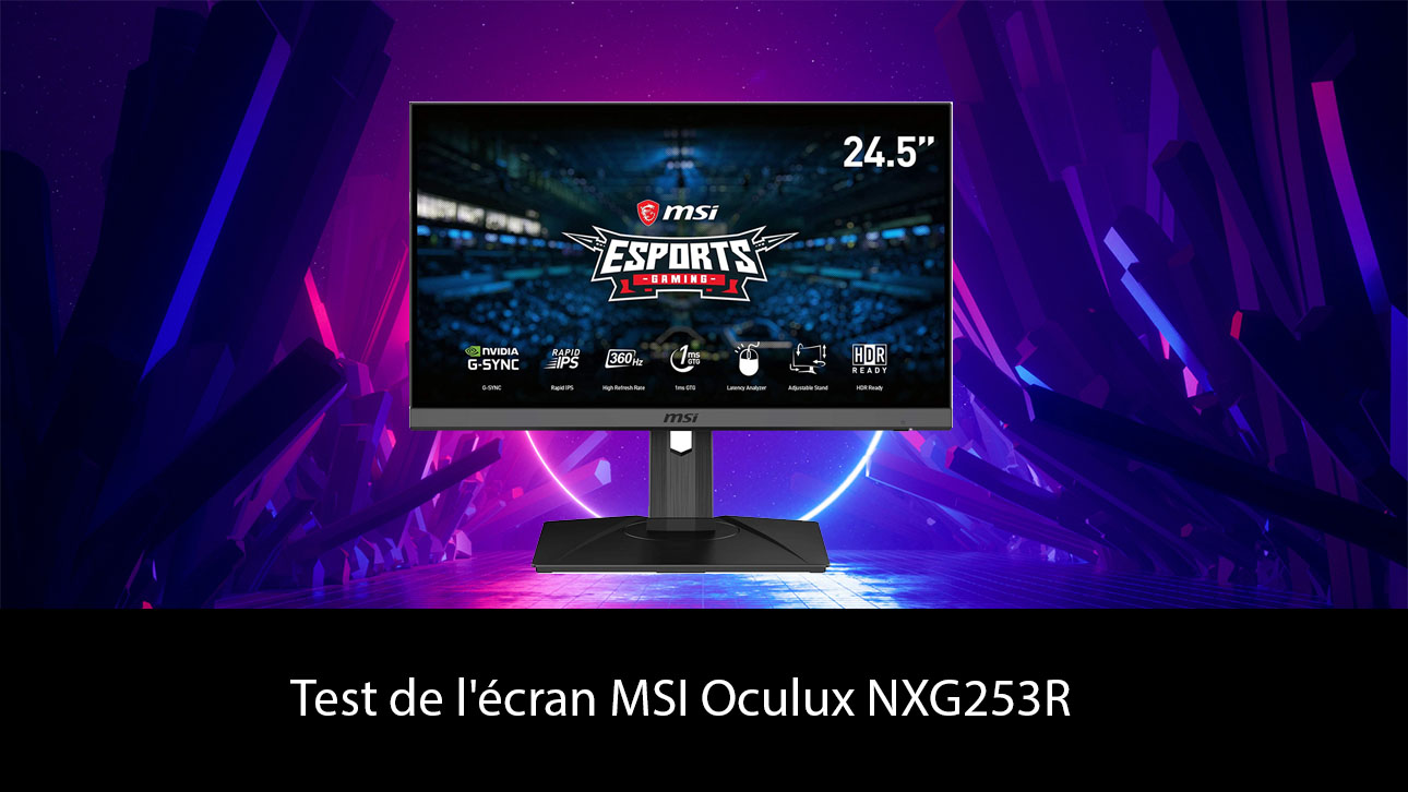 Test de l'écran MSI Oculux NXG253R