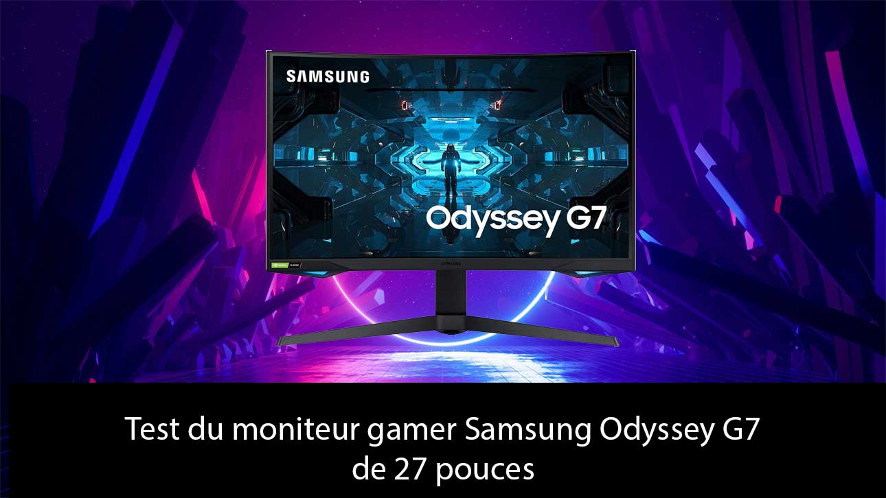 Test du moniteur gamer Samsung Odyssey G7 - C27G73TQ de 27 pouces : Réponse rapide et couleurs réalistes