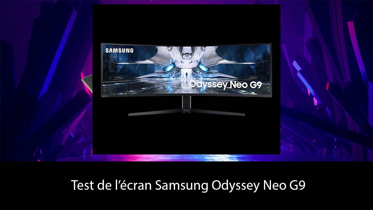 Test de l’écran Samsung Odyssey Neo G9 de 49 pouces