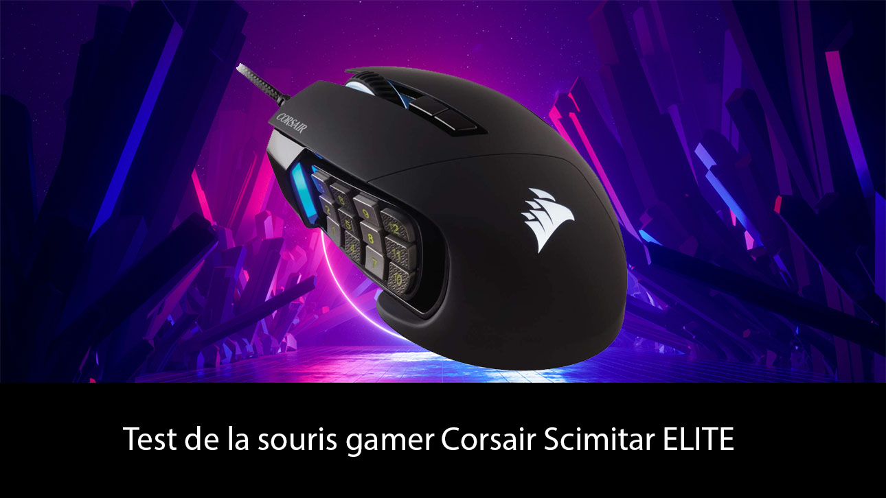 Test de la souris gamer Corsair Scimitar ELITE