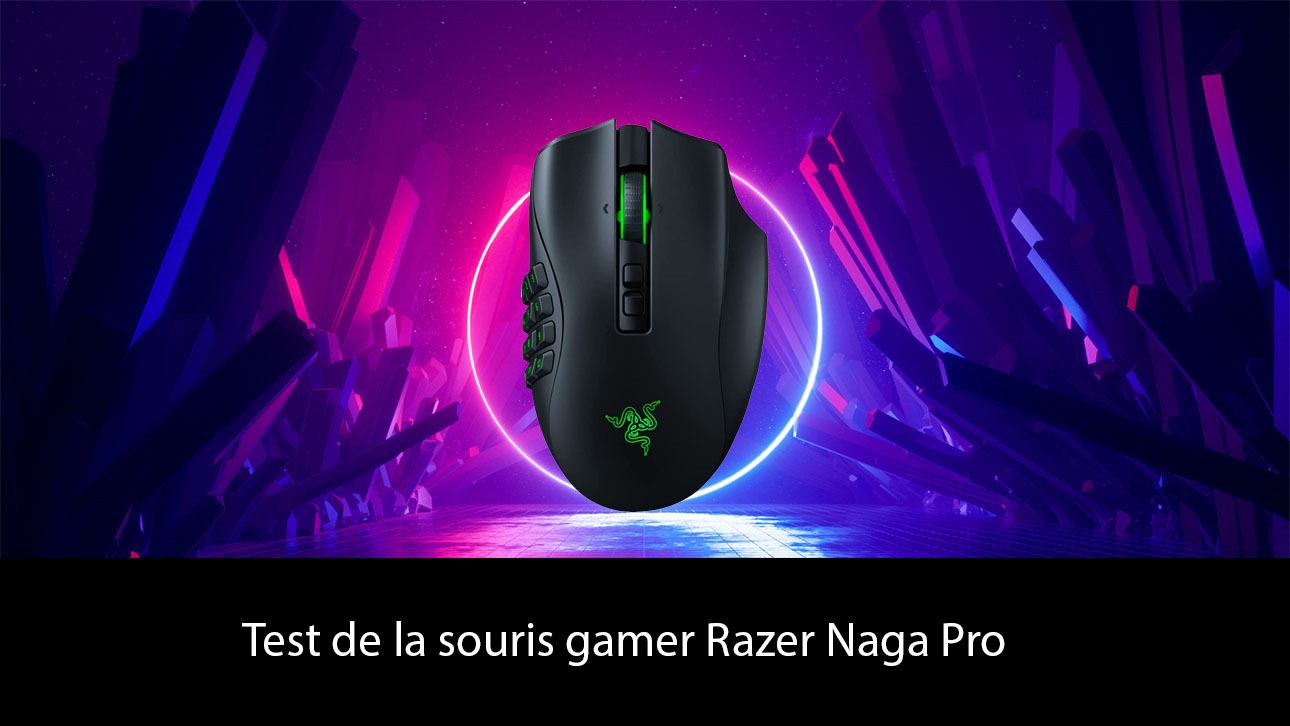 Test de la souris gamer Razer Naga Pro