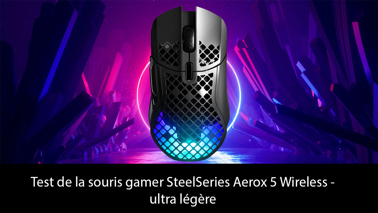 Test de la souris gamer SteelSeries Aerox 5 Wireless - ultra légère