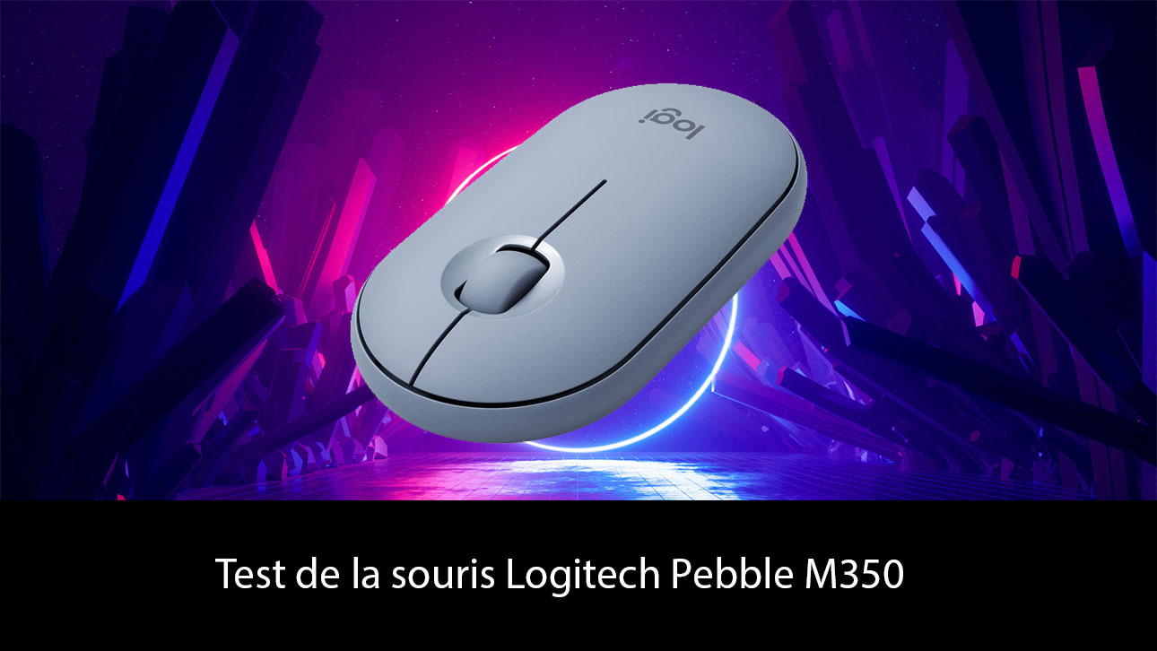 Test de la souris Logitech Pebble M350