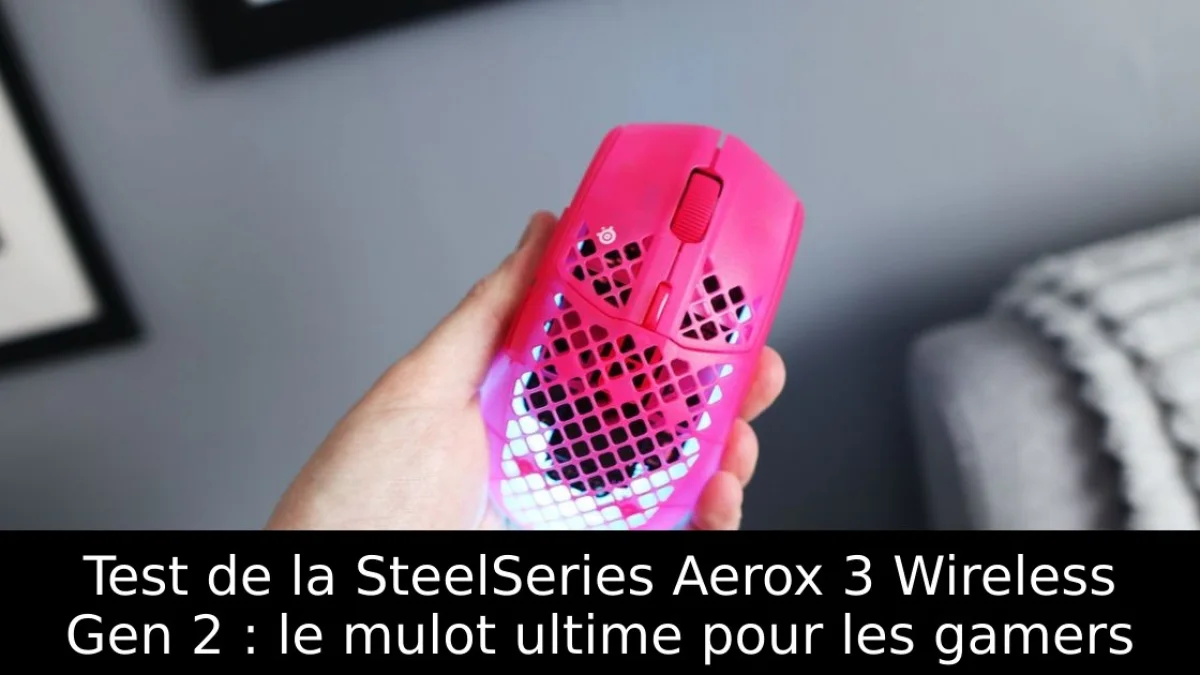 Test de la SteelSeries Aerox 3 Wireless Gen 2 : le mulot ultime pour les gamers