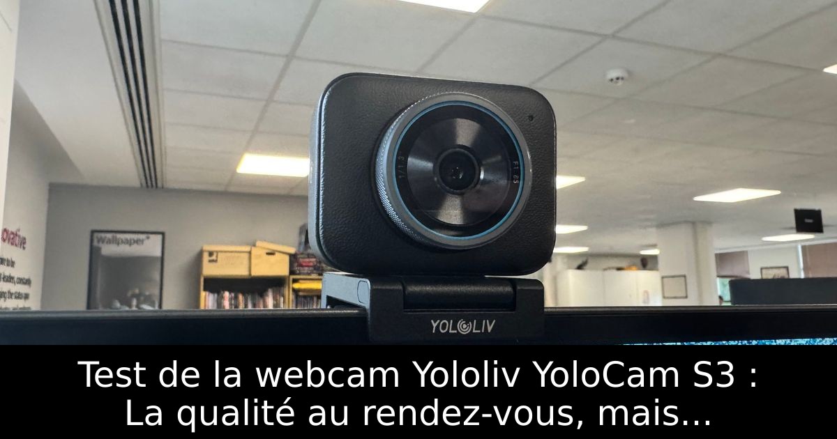 Test de la webcam Yololiv YoloCam S3 : La qualité au rendez-vous, mais...