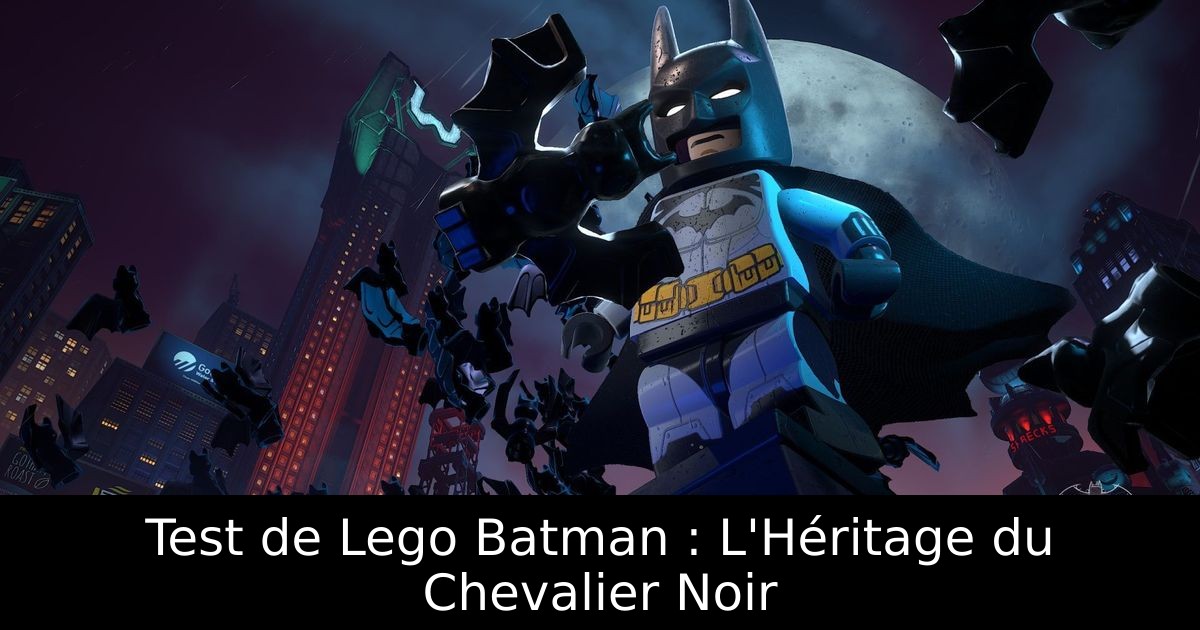 Test de Lego Batman : L'Héritage du Chevalier Noir