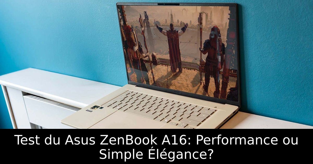 Test du Asus ZenBook A16: Performance ou Simple Élégance?