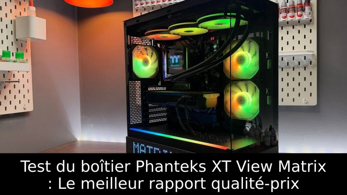 Test du boîtier Phanteks XT View Matrix : Le meilleur rapport qualité-prix