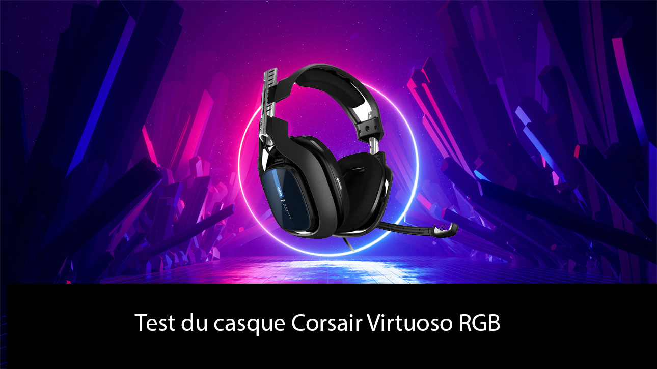 Test du casque Corsair Virtuoso RGB