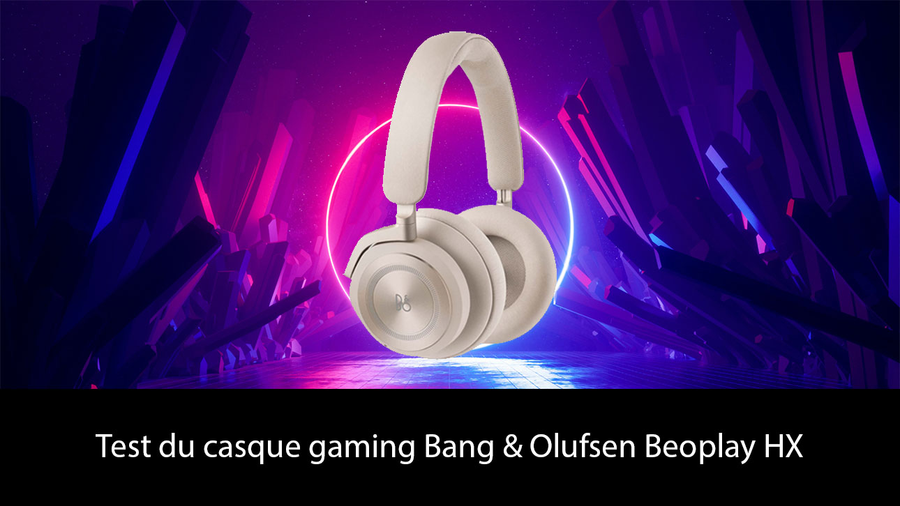 Test du casque gaming Bang & Olufsen Beoplay HX