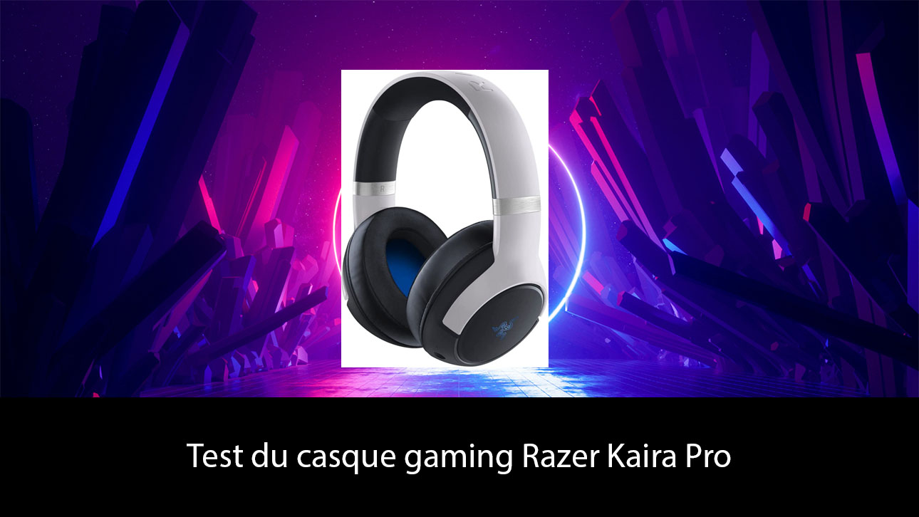 Test du casque gaming Razer Kaira Pro