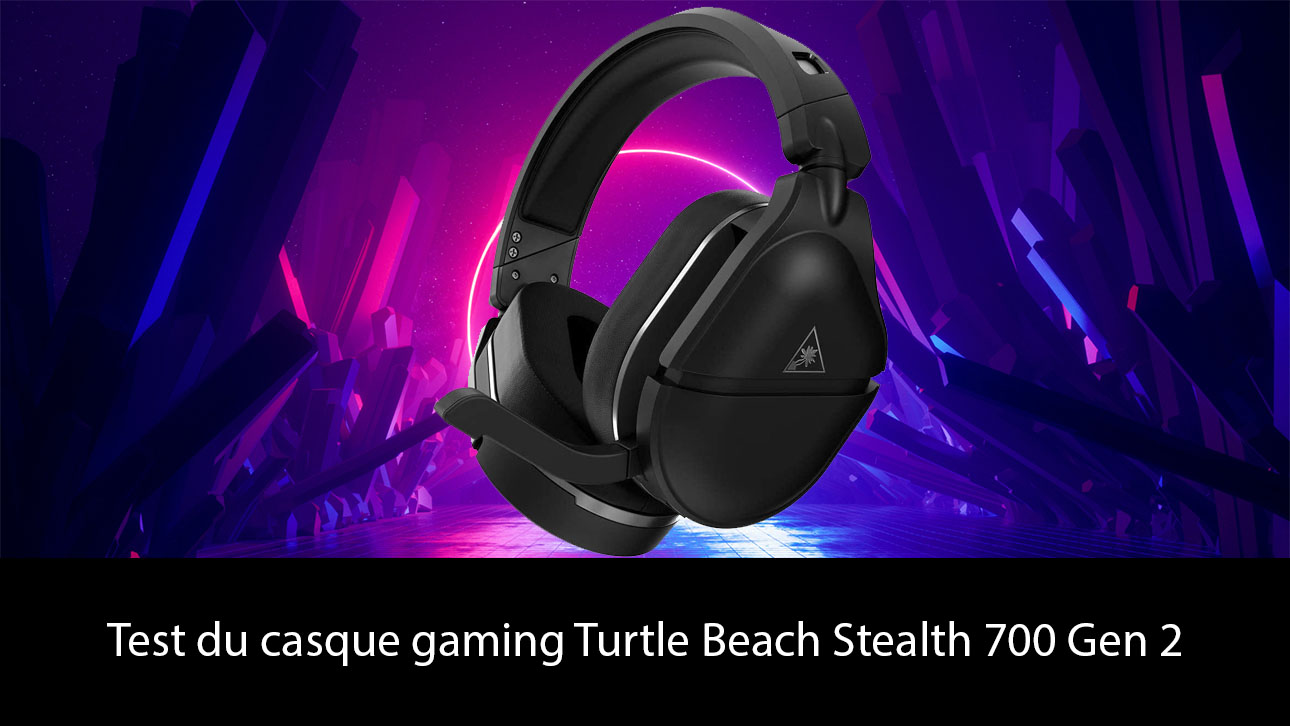 Test du casque gaming Turtle Beach Stealth 700 Gen 2