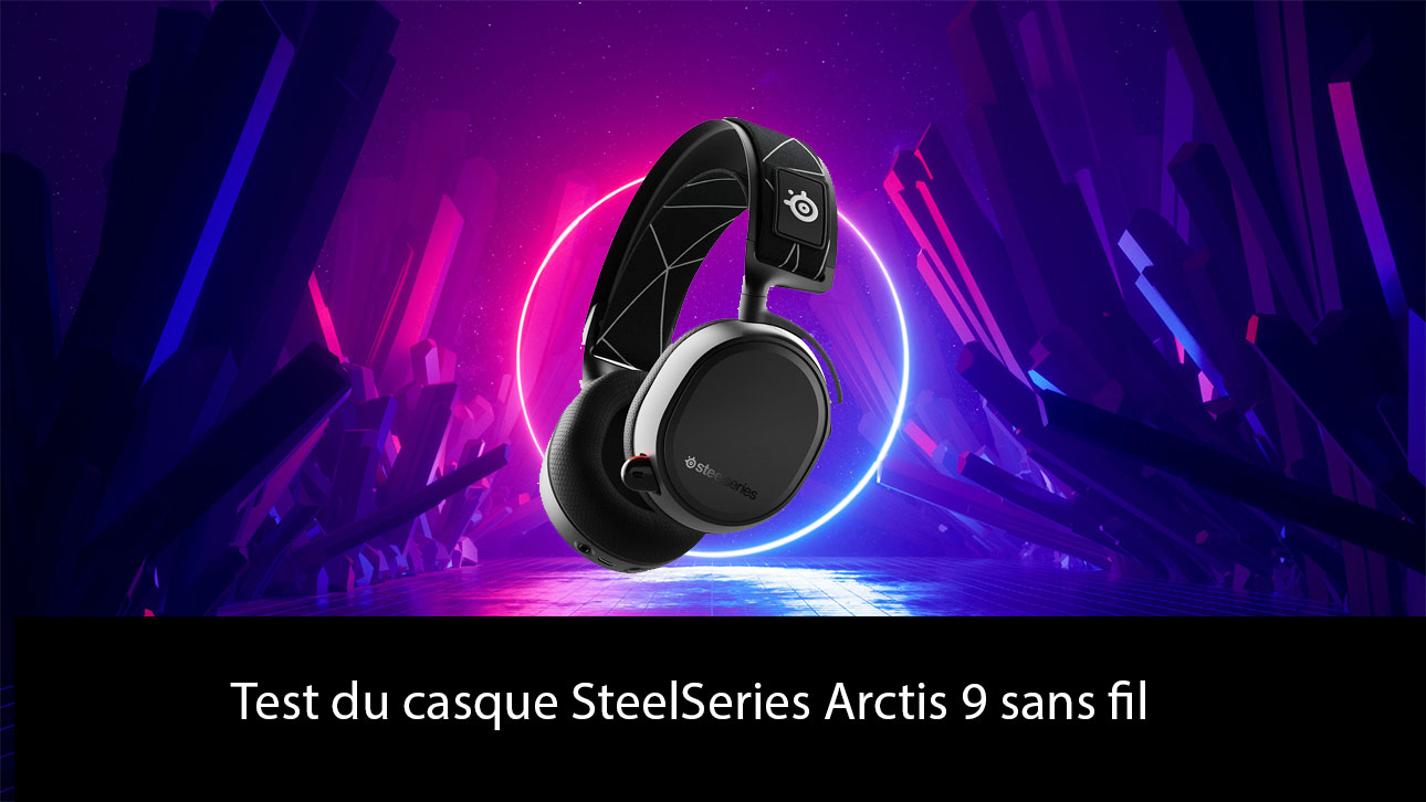 Test du casque SteelSeries Arctis 9 sans fil