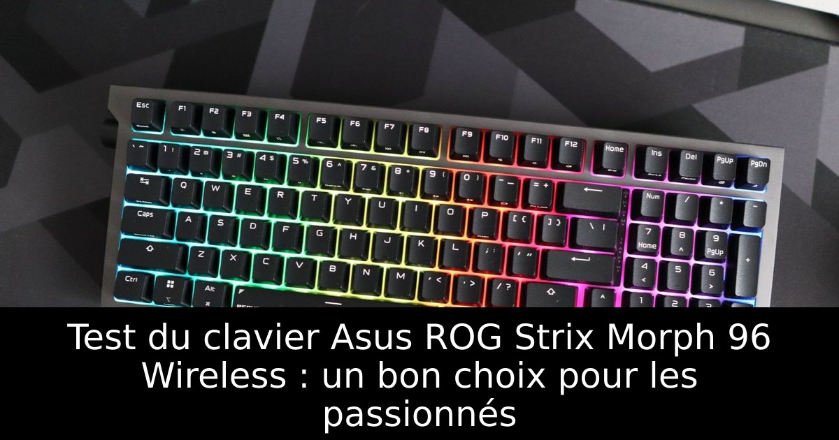 Test du clavier Asus ROG Strix Morph 96 Wireless : un bon choix pour les passionnés