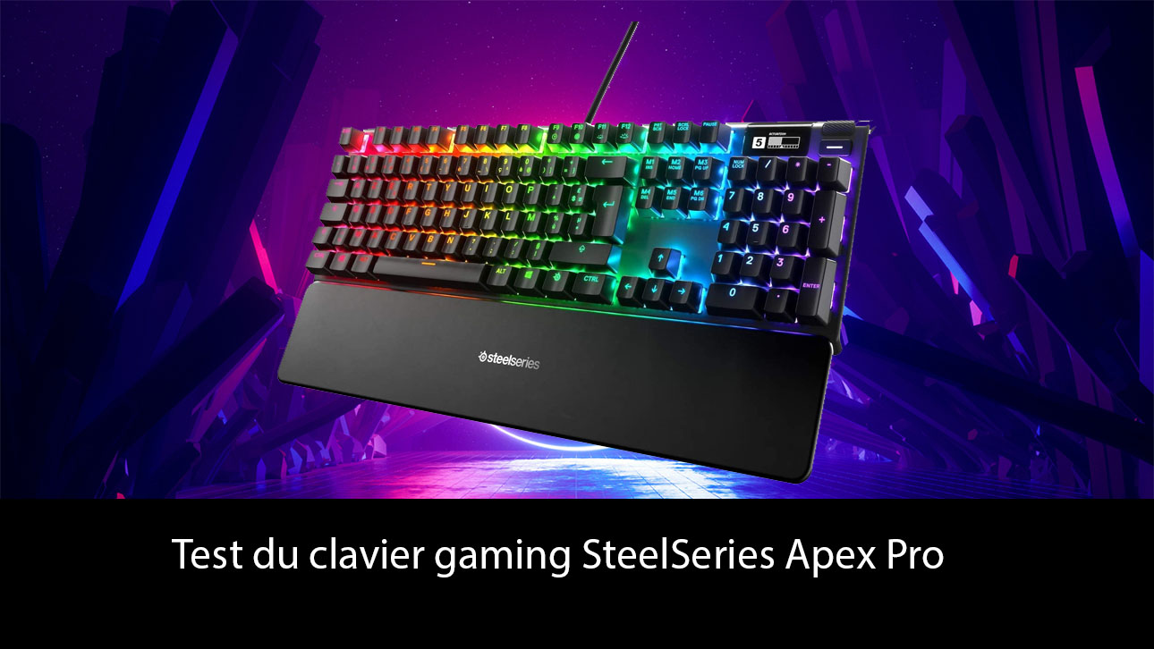 Test du clavier gaming SteelSeries Apex Pro