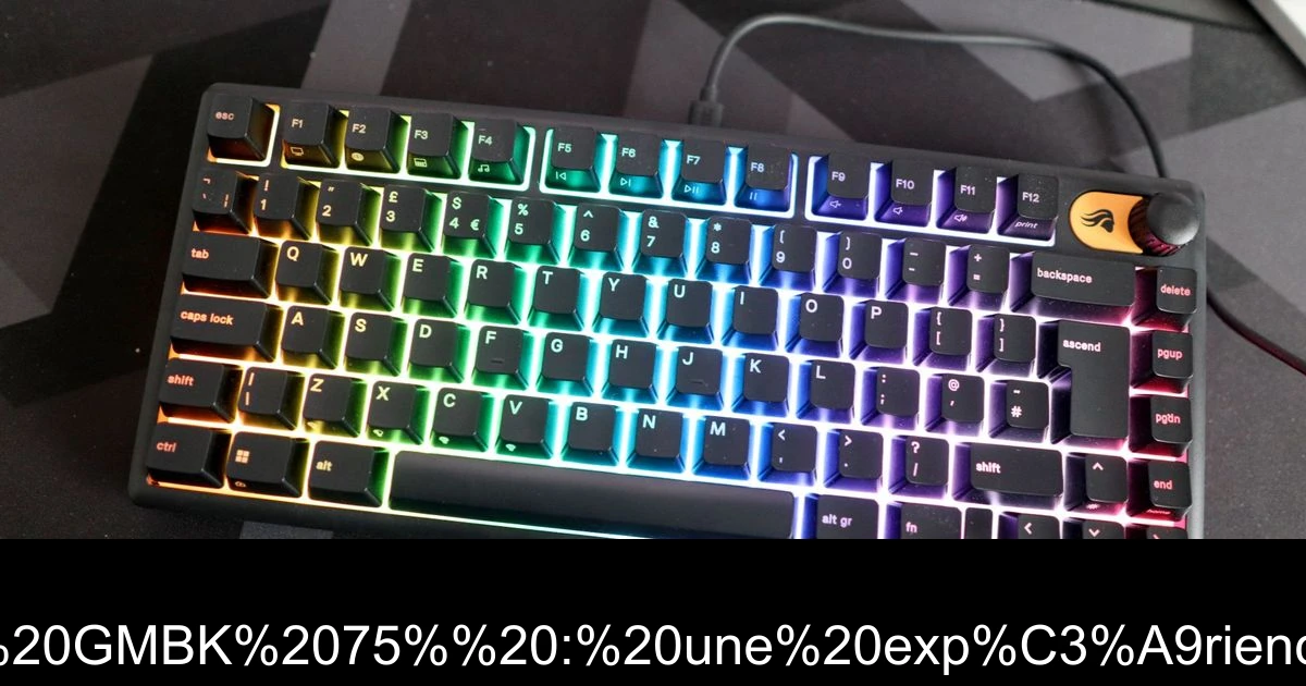 Test du clavier Glorious GMBK 75% : une expérience de jeu mitigée