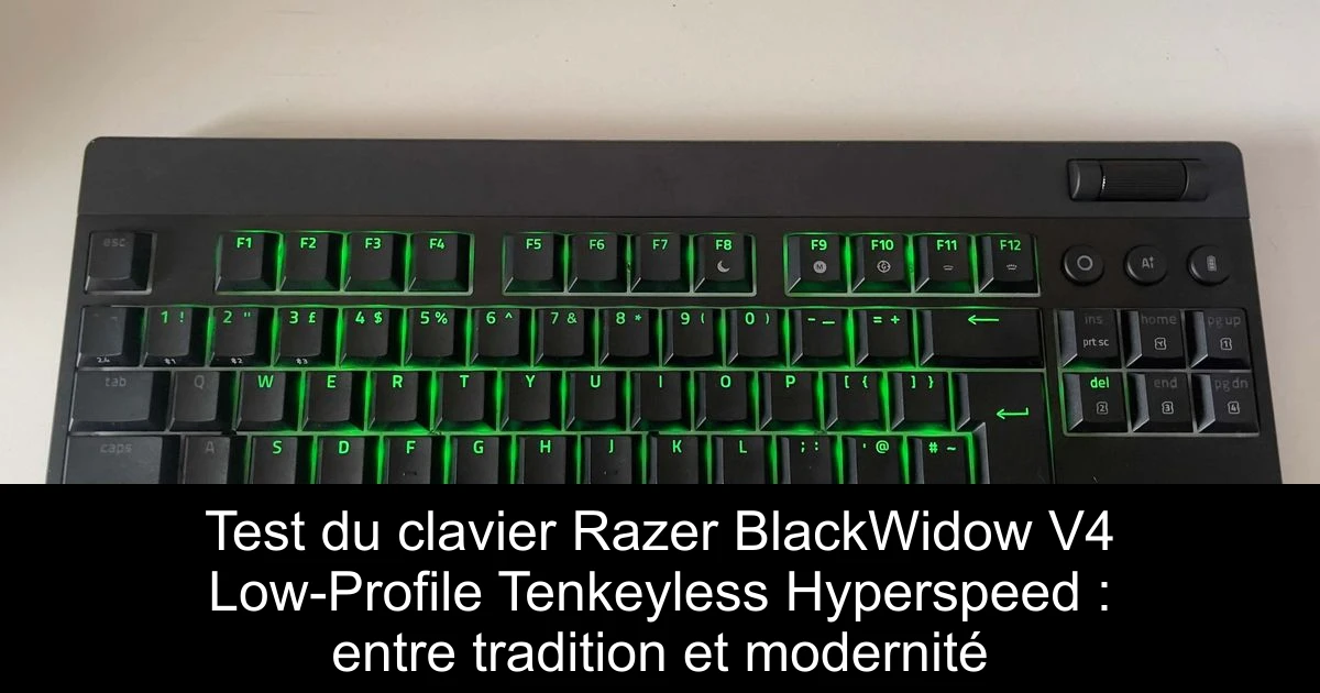 Test du clavier Razer BlackWidow V4 Low-Profile Tenkeyless Hyperspeed : entre tradition et modernité