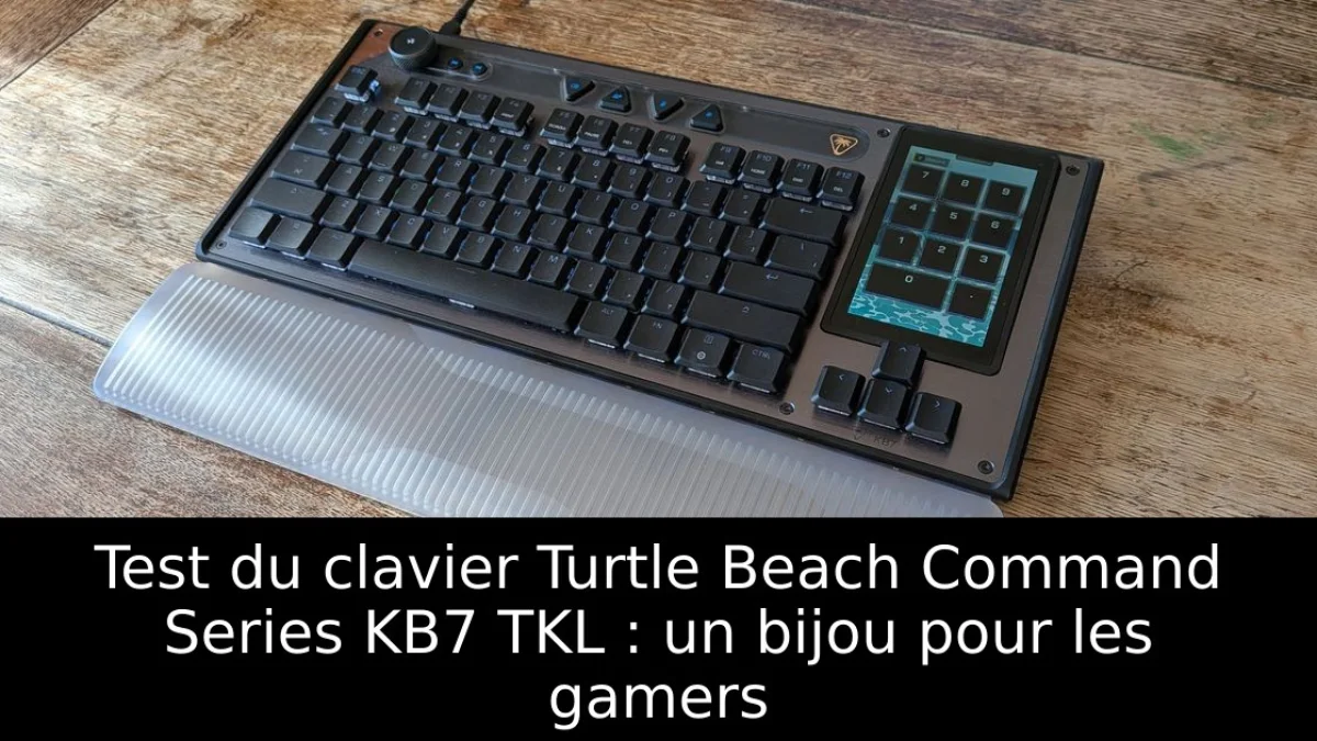 Test du clavier Turtle Beach Command Series KB7 TKL : un bijou pour les gamers