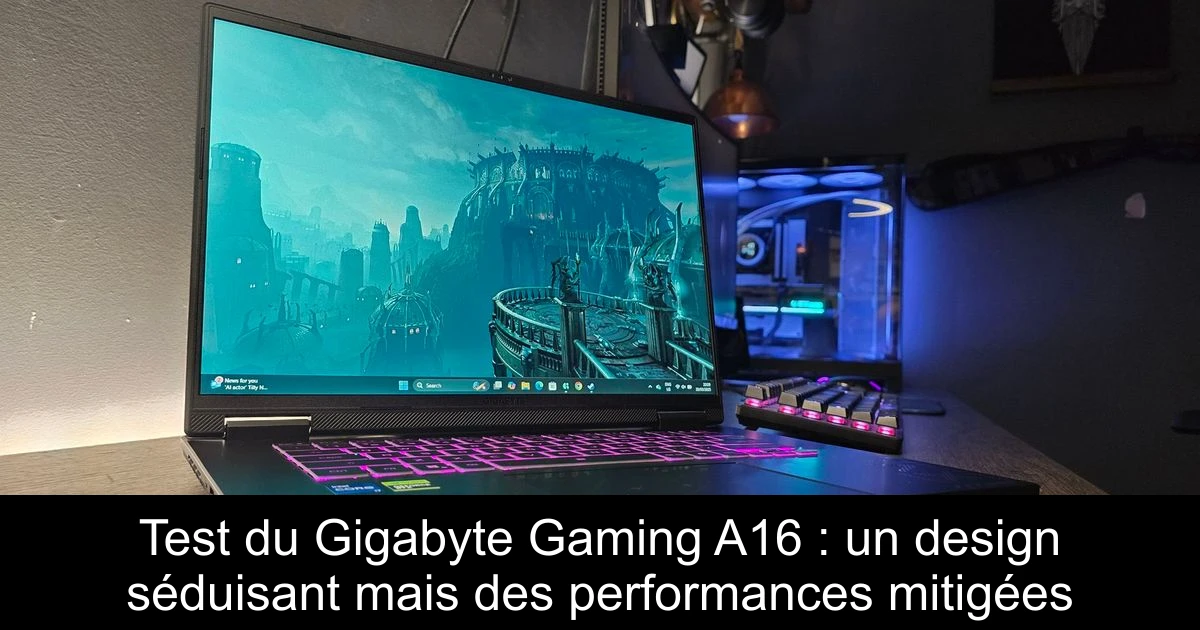 Test du Gigabyte Gaming A16 : un design séduisant mais des performances mitigées