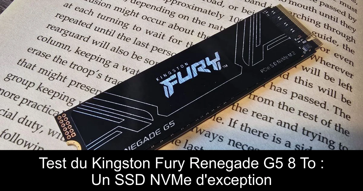 Test du Kingston Fury Renegade G5 8 To : Un SSD NVMe d'exception