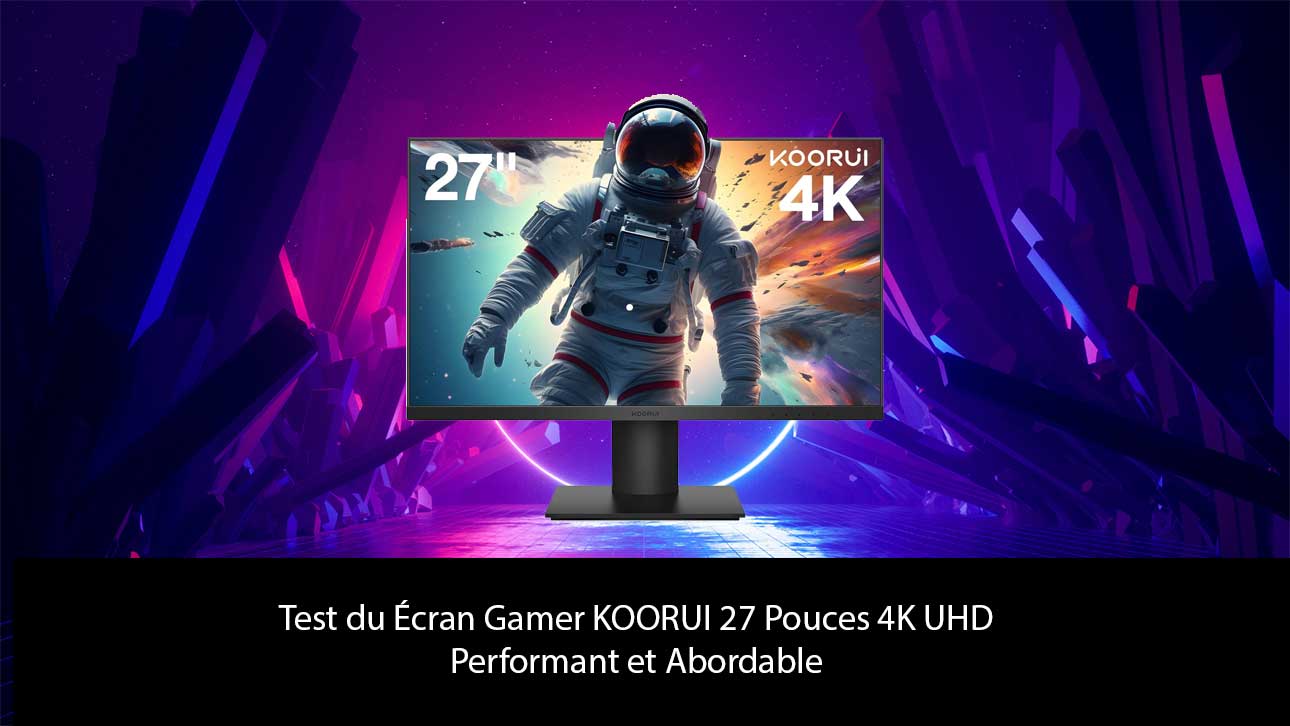 Test du KOORUI 27 Pouces 4K UHD : Écran Gamer Performant et Abordable