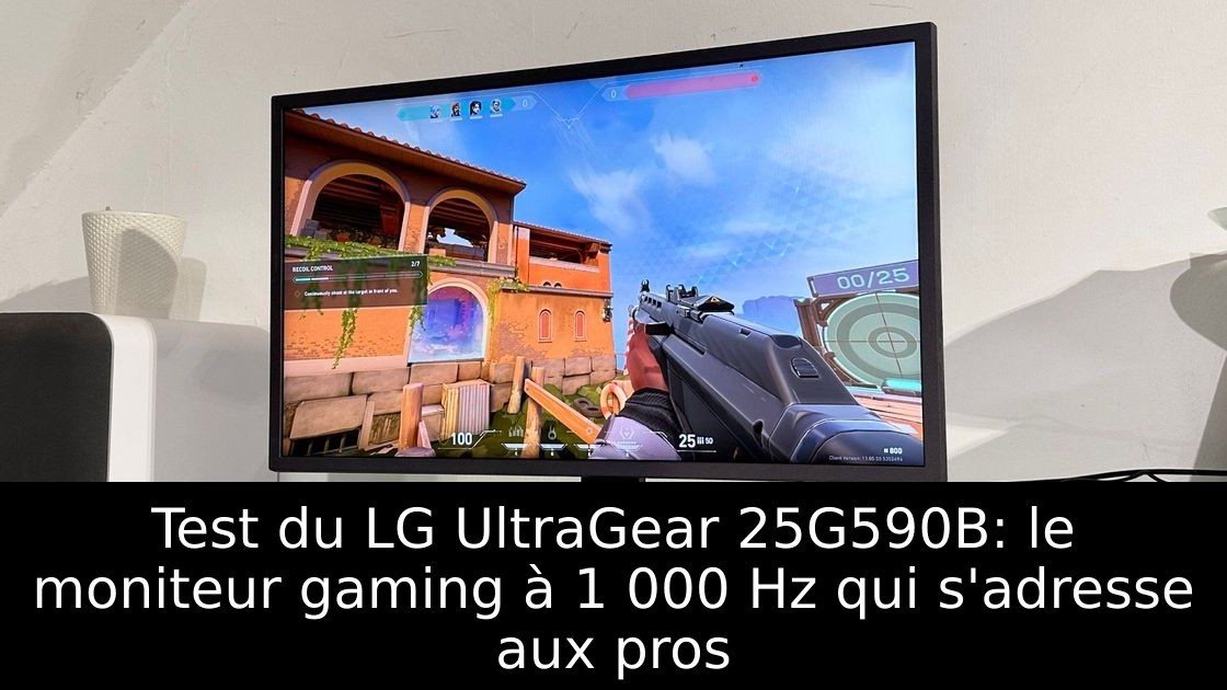 Test du LG UltraGear 25G590B: le moniteur gaming à 1 000 Hz qui s'adresse aux pros