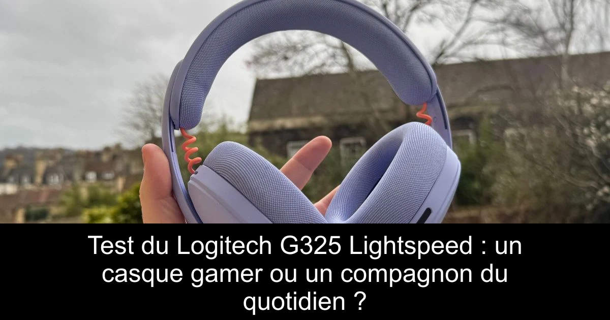 Test du Logitech G325 Lightspeed : un casque gamer ou un compagnon du quotidien ?