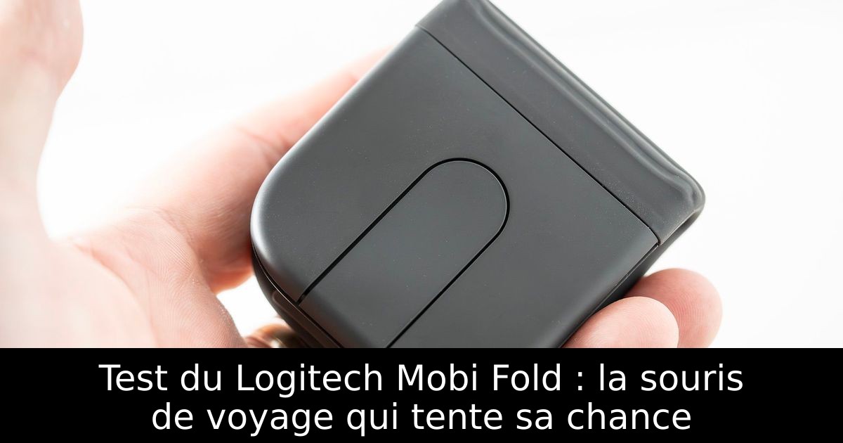 Test du Logitech Mobi Fold : la souris de voyage qui tente sa chance