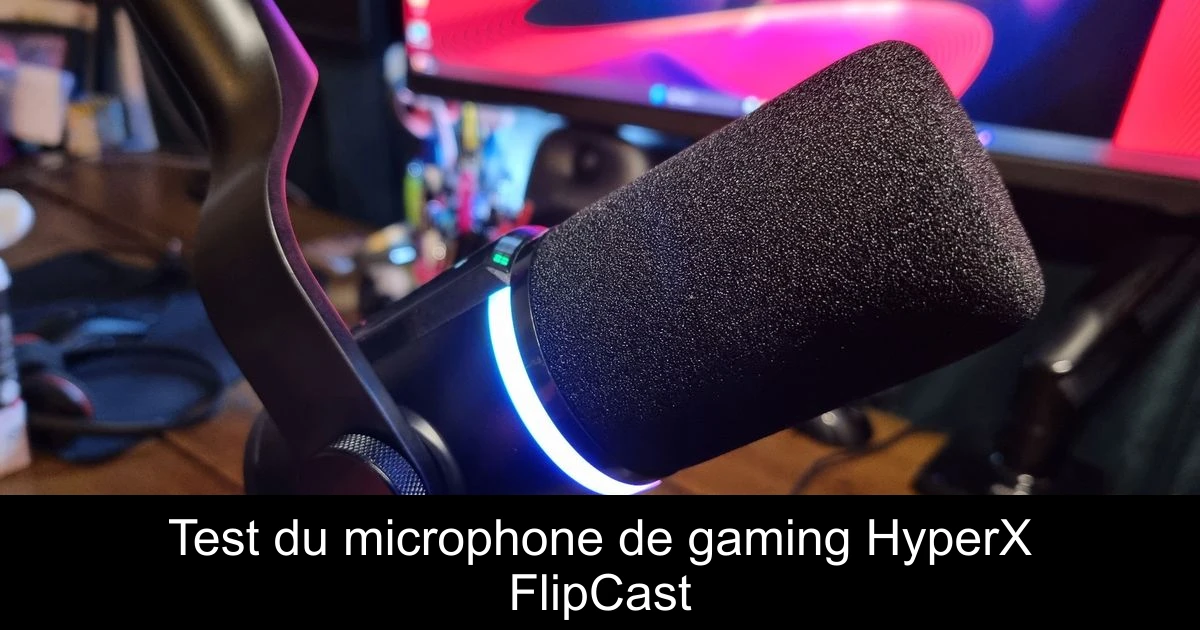 Test du microphone de gaming HyperX FlipCast