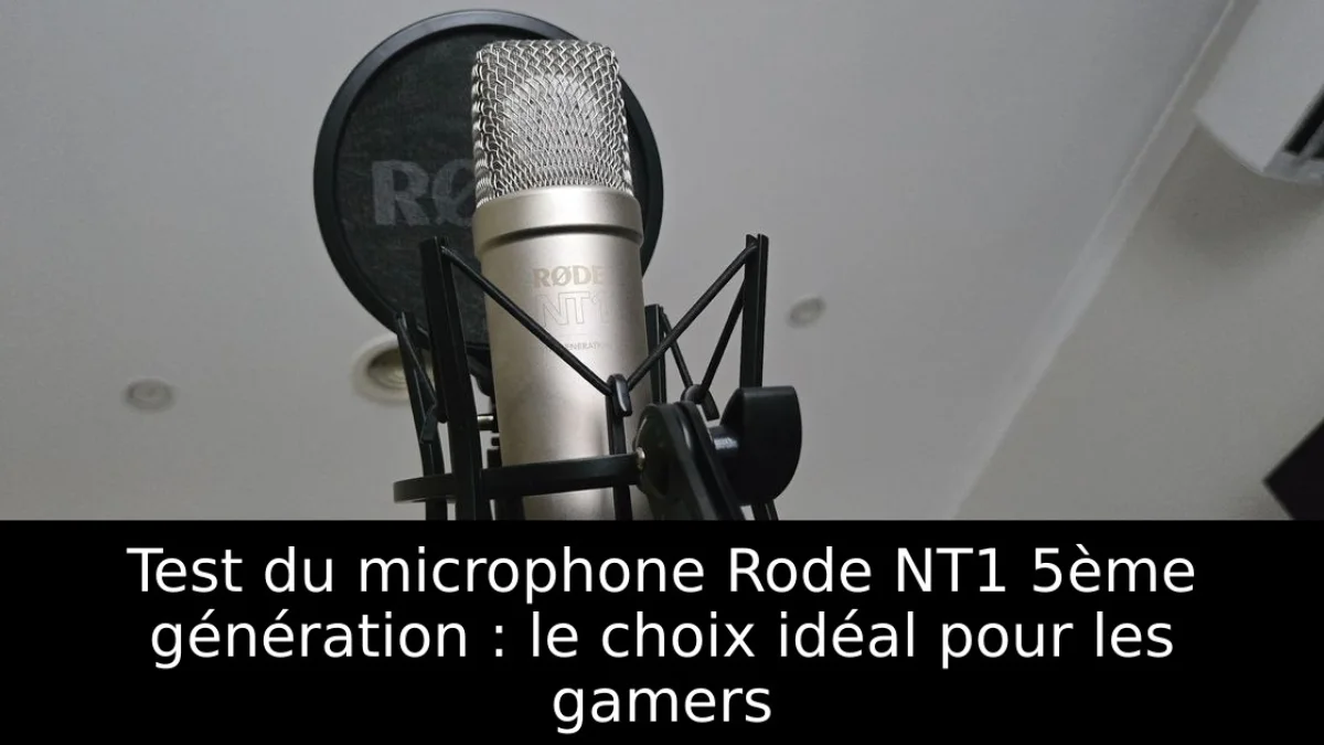 Test du microphone Rode NT1 5ème génération : le choix idéal pour les gamers