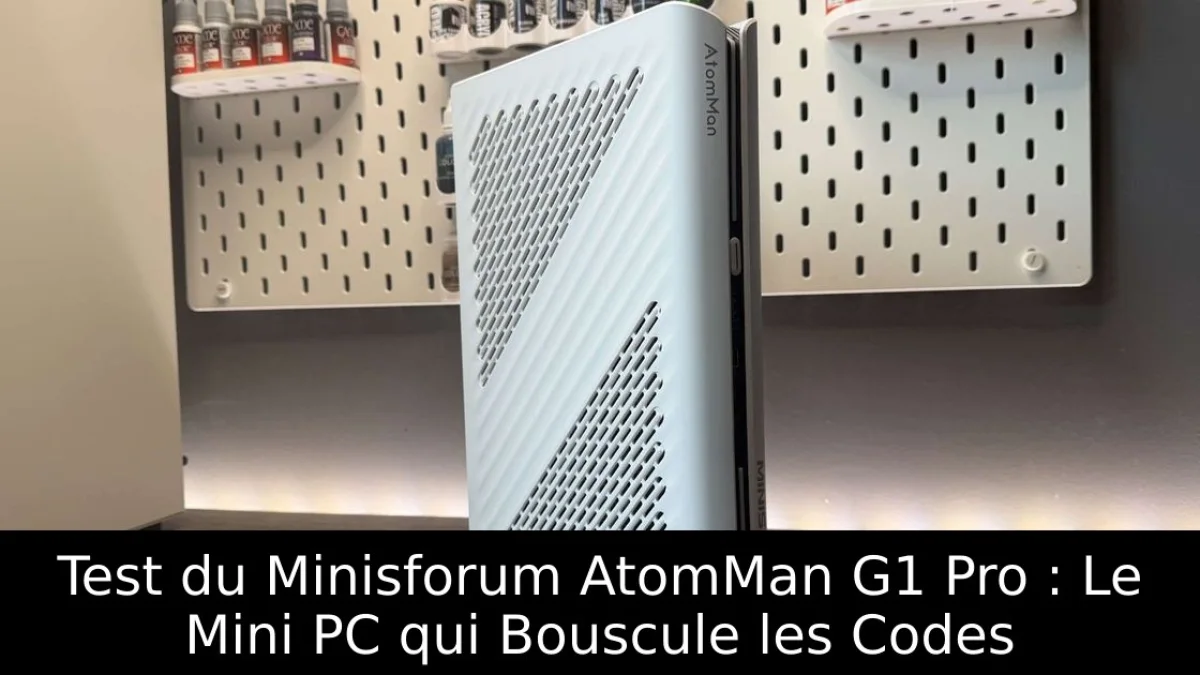 Test du Minisforum AtomMan G1 Pro : Le Mini PC qui Bouscule les Codes