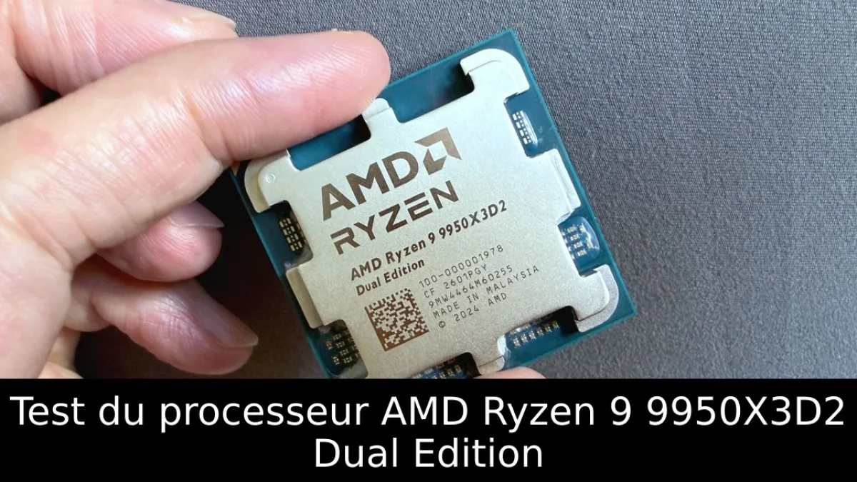 Test du processeur AMD Ryzen 9 9950X3D2 Dual Edition