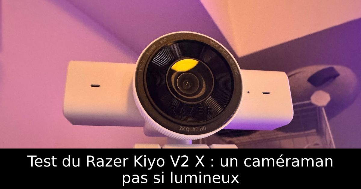 Test du Razer Kiyo V2 X : un caméraman pas si lumineux