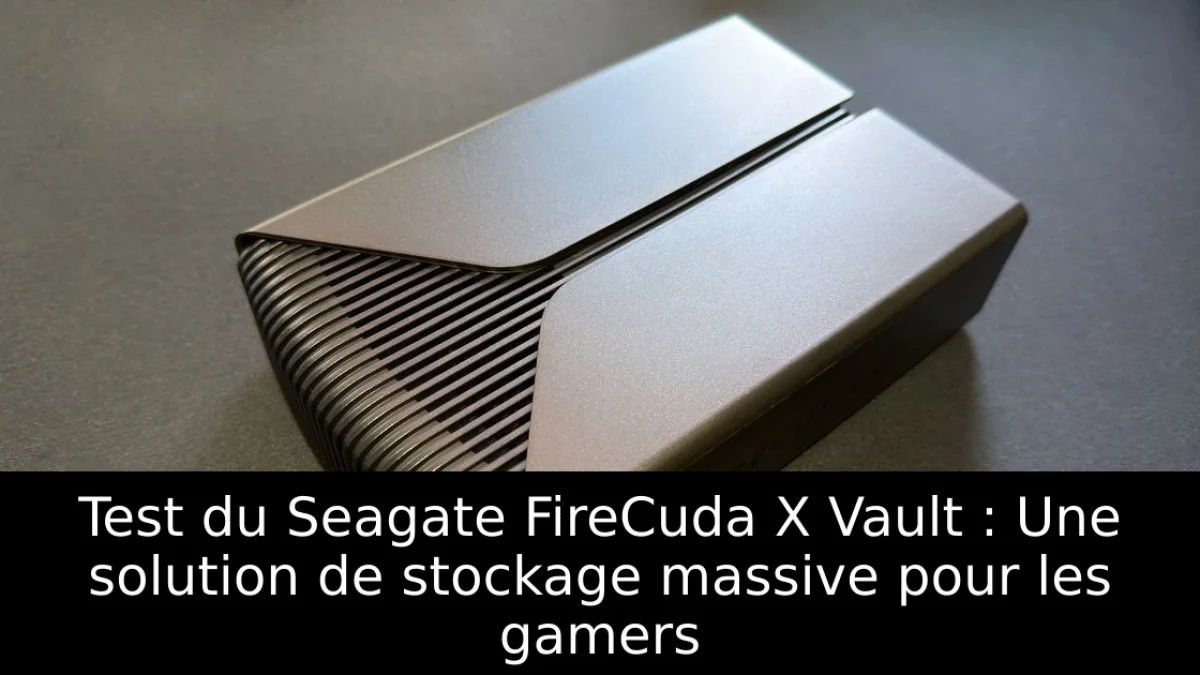 Test du Seagate FireCuda X Vault : Une solution de stockage massive pour les gamers