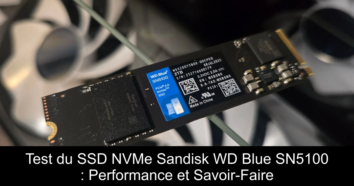 Test du SSD NVMe Sandisk WD Blue SN5100 : Performance et Savoir-Faire