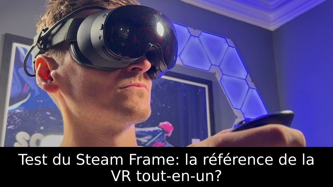 Test du Steam Frame: la référence de la VR tout-en-un?