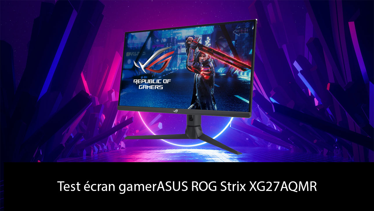 Test écran gamer ASUS ROG Strix XG27AQMR – Votre Passeport Vers l'Excellence du Jeu