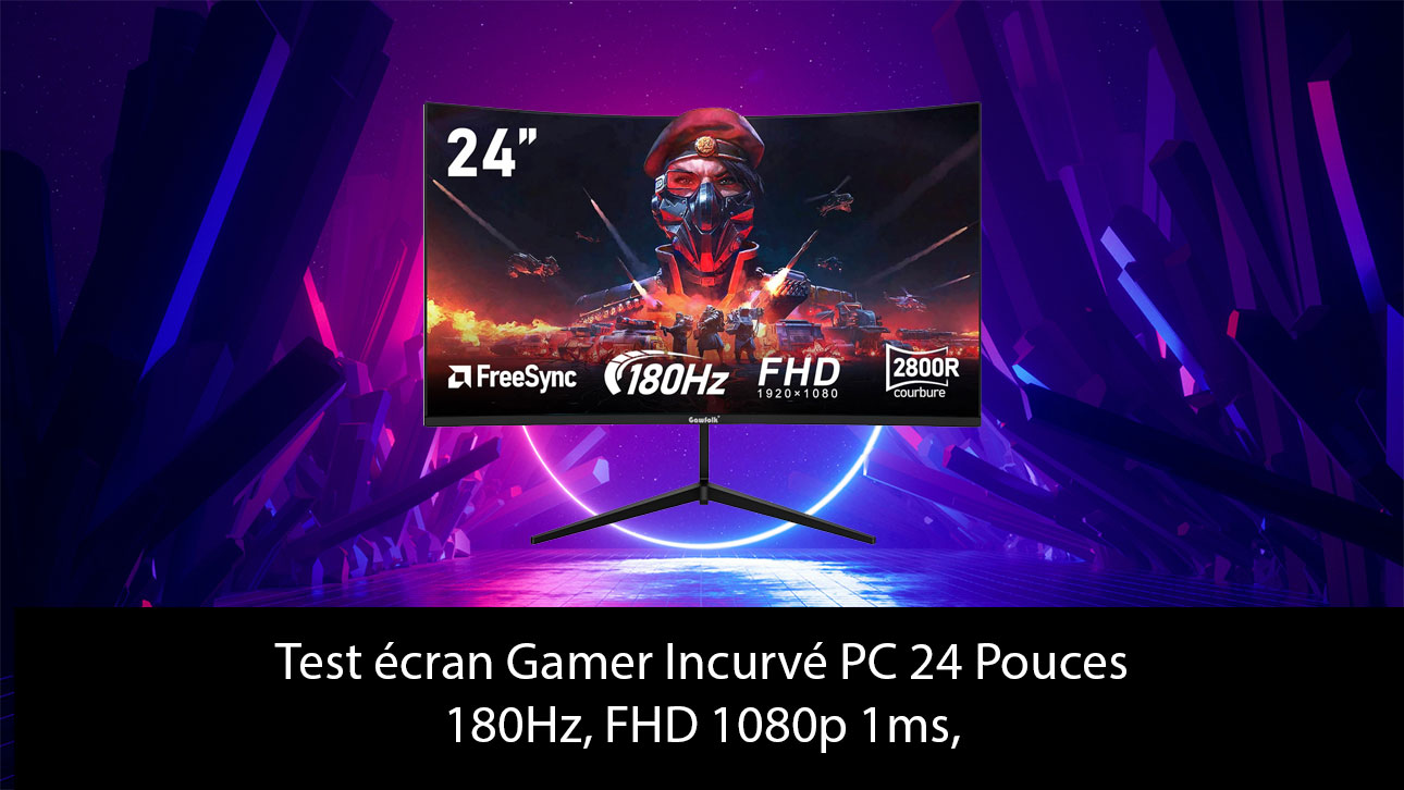 Test écran Gamer Gawfolk Vesa Incurvé PC 24 Pouces: 180Hz, FHD 1080p 1ms