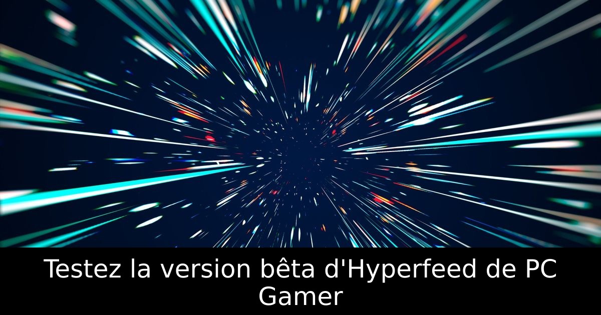 Testez la version bêta d'Hyperfeed de PC Gamer
