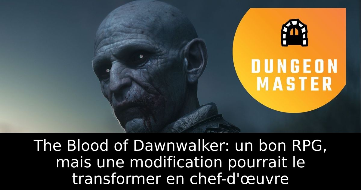 The Blood of Dawnwalker: un bon RPG, mais une modification pourrait le transformer en chef-d'œuvre