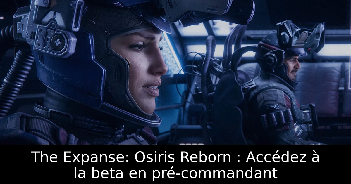 The Expanse: Osiris Reborn : Accédez à la beta en pré-commandant