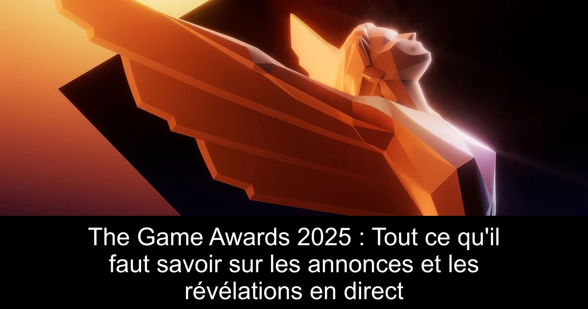 The Game Awards 2025 : Tout ce qu'il faut savoir sur les annonces et les révélations en direct