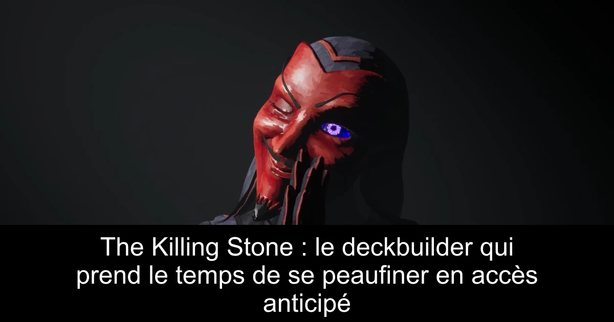 The Killing Stone : le deckbuilder qui prend le temps de se peaufiner en accès anticipé