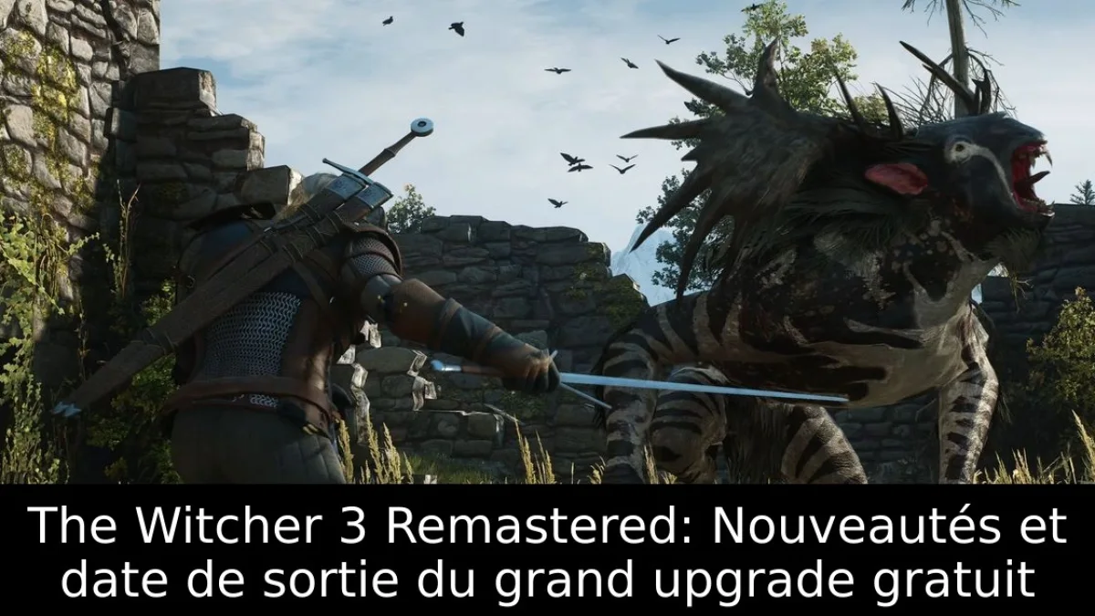 The Witcher 3 Remastered: Nouveautés et date de sortie du grand upgrade gratuit