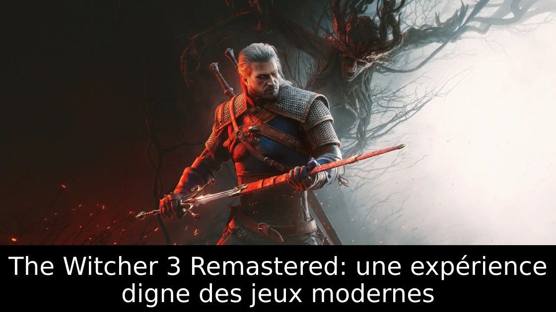 The Witcher 3 Remastered: une expérience digne des jeux modernes