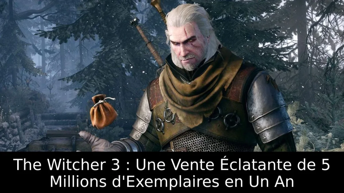 The Witcher 3 : Une Vente Éclatante de 5 Millions d'Exemplaires en Un An
